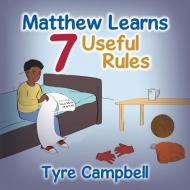 Matthew Learns 7 Useful Rules di Tyre Campbell edito da Xlibris