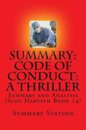 Code of Conduct: A Thriller (Scot Harvath Book 14) Summary: Summary and Analysis of Brad Thor's Code of Conduct: A Thriller (Scot Harva di Summary Station edito da Createspace