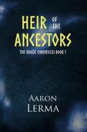 Heir of the Ancestors di Aaron M. Lerma edito da Createspace Independent Publishing Platform