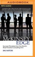 The McKinsey Edge: Success Principles from the World's Most Powerful Consulting Firm di Shu Hattori edito da McGraw-Hill Education on Brilliance Audio