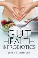 Gut Health and Probiotics di Jenny Tschiesche edito da Pen & Sword Books Ltd