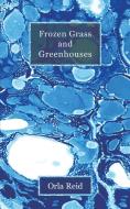 Frozen Grass and Greenhouses di Orla Reid edito da Austin Macauley Publishers