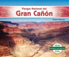 Parque Nacional del Gran Cañón (Grand Canyon National Park) di Grace Hansen edito da ABDO KIDS