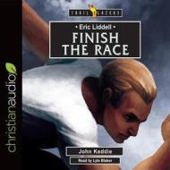 Eric Liddell: Finish the Race di John Keddie edito da Christianaudio