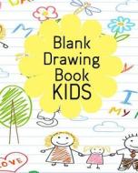Blank Drawing Book Kids: Blank Journals to Write In, Doodle In, Draw in or Sketch In, 8" X 10," 150 Unlined Blank Pages (Blank Notebook & Diary di Dartan Creations edito da Createspace Independent Publishing Platform