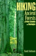 Hiking the Ancient Forests of British Columbia and Washington di Randy Stoltmann edito da LONE PINE PUB