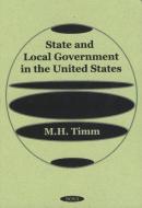 State & Local Government in the United States di M. H. Timm edito da Nova Science Publishers Inc