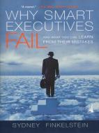 Why Smart Executives Fail: And What You Can Learn from Their Mistakes di Sydney Finkelstein edito da PORTFOLIO