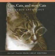Cats, Cats, and More Cats: An Audio Anthology: 20 Cat Tales from Great Writers di Catherine Aird, James Boswell edito da HighBridge Audio