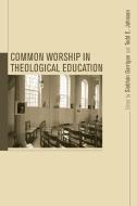 Common Worship in Theological Education edito da Pickwick Publications