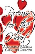 Poems For The Heart di Alexandra Patricia Carvalho Collazo edito da Publishamerica