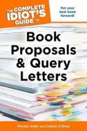 The Complete Idiot's Guide to Book Proposals & Query Letters di Marilyn Allen, Coleen O'Shea edito da Alpha Books