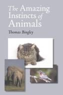 The Amazing Instinct Of Animals di Thomas Bingley edito da Stonewell Press
