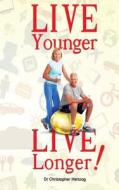 Live Younger, Live Longer! di Dr Christopher Hertzog edito da Live Younger, Live Longer!