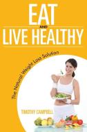 Eat and Live Healthy di Timothy Campbell edito da Speedy Publishing LLC