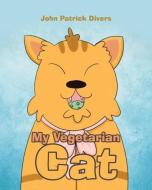 My Vegetarian Cat di John Patrick Divers edito da Page Publishing, Inc.