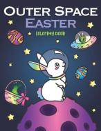 Outer Space Easter Coloring Book: of Animal Astronauts, Egg Galaxy Planets, UFO Space Ships and Easter Bunny Aliens di Nyx Spectrum edito da LIGHTNING SOURCE INC