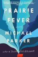 Prairie Fever di Michael Parker edito da Algonquin Books