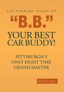 Cautionary Tales of "B.B." Your Best Car Buddy! di Robert Bell edito da Page Publishing Inc
