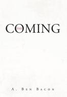 The Coming di A. Ben Bacon edito da Newman Springs Publishing, Inc.