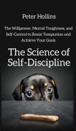 The Science of Self-Discipline di Peter Hollins edito da PKCS Media, Inc.