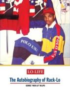 Lo-Life: The Autobiography of Rack-Lo di George Rack-Lo Billips edito da POWERHOUSE BOOKS
