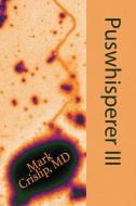 Puswhisperer III di Mark Crislip edito da Bitingduck Press