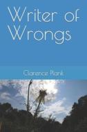 Writer Of Wrongs di Plank II Clarence Kenny Plank II edito da Independently Published