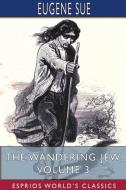 The Wandering Jew, Volume 3 Esprios Cla di EUGENE SUE edito da Lightning Source Uk Ltd