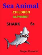 Sea Animal: Children Alphabet di Ginger Kumarini edito da LIGHTNING SOURCE INC