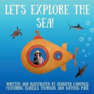 Let's Explore the Sea! di Jennifer Campbell edito da ZE BOOKS