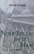 Nine Bells for a Man di Peter Unwin edito da Dundurn Group