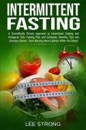 Intermittent Fasting: A Scientifically Proven Approach to Intermittent Fasting and Ketogenic Diet. Fasting Plan, Schedul di Lee Strong edito da INDEPENDENTLY PUBLISHED