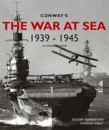 Conway\'s The War At Sea In Photographs di Stuart Robertson, Stephen Dent edito da Bloomsbury Publishing Plc