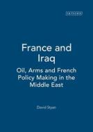 France and Iraq: Oil, Arms and French Policy Making in the Middle East di David Styan edito da PAPERBACKSHOP UK IMPORT