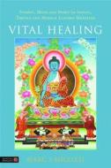 Vital Healing: Energy, Mind and Spirit in Traditional Medicines of India, Tibet and the Middle East - Middle Asia di Marc Micozzi edito da JESSICA KINGSLEY PUBL INC