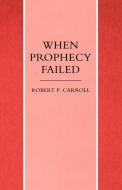 When Prophecy Failed di Robert P. Carroll edito da SCM Press