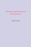 Putting Empowerment into Practice: Turning rhetoric into reality di D. Neville edito da WHITING & BIRCH