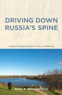 Driving Down Russia's Spine di Paul E. Richardson edito da Russian Information Services, Inc.