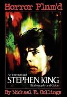 Horror Plum'd: International Stephen King Bibliography & Guide 1960-2000 di Michael R. Collings edito da OVERLOOK CONNECTION