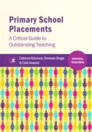 Primary School Placements di Catriona Robinson, Branwen Bingle, Colin Howard edito da Critical Publishing Ltd