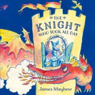 The Knight Who Took All Day di James Mayhew edito da Graffeg Limited