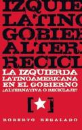 La Izquierda Latinoamericana En El Gobierno: Alternativa O Reciclaje? di Roberto Regalado edito da OCEAN PR (WA)