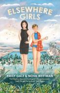 Elsewhere Girls di Emily Gale, Nova Weetman edito da TEXT PUB CO