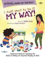 I Just Want to Do It My Way! Activity Guide for Teachers [with Cdrom] [With CDROM] di Julia Cook edito da BOYS TOWN PR