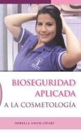 Bioseguridad Aplicada a la Cosmetologia di Mirella Adum Lipari edito da Dreams Magnet, LLC