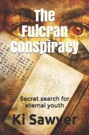 The Fulcran Conspiracy: The Search for the Secrets of Eternal Youth di Ki Sawyer edito da LIGHTNING SOURCE INC