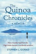THE QUINOA CHRONICLES: HOW A HUMBLE FOOD di STEPHEN L. GORAD edito da LIGHTNING SOURCE UK LTD