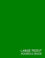 Large Print Address Book: Green, 3 Addresses Per Page - 300 Address - Great Quality Super Easy to Read - (Letter Size 8.5 X 11 Inches) 100 Pages di Life Notebooks edito da Createspace Independent Publishing Platform