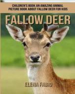 Children's Book: An Amazing Animal Picture Book about Fallow Deer for Kids di Elena Fabio edito da Createspace Independent Publishing Platform